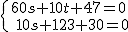 \{{60s+10t+47=0\atop\ 10s+12t+30=0